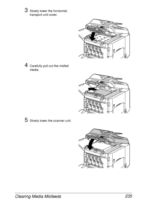 Page 247Clearing Media Misfeeds 235
3Slowly lower the horizontal 
transport unit cover.
4Carefully pull out the misfed 
media.
5Slowly lower the scanner unit.
 