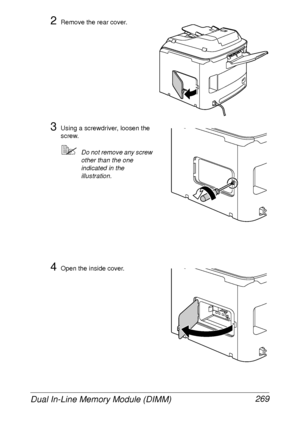 Page 281Dual In-Line Memory Module (DIMM) 269
2Remove the rear cover.
3Using a screwdriver, loosen the 
screw.
Do not remove any screw 
other than the one 
indicated in the 
illustration.
4Open the inside cover.
 