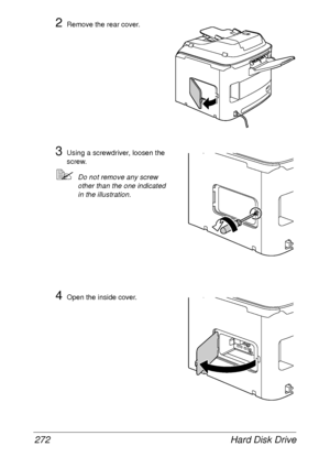 Page 284Hard Disk Drive 272
2Remove the rear cover.
3Using a screwdriver, loosen the 
screw.
Do not remove any screw 
other than the one indicated 
in the illustration.
4Open the inside cover.
 