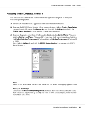 Page 38Accessing the EPSON Status Monitor 3
You can access the EPSON Status Monitor 3 from any application program, or from your
Windows operating system.
❏The EPSON Status Monitor 3 appears automatically when an error occurs.
❏To access the EPSON Status Monitor 3 from your application, click the Print or Page Setup
command on the File menu, click Properties and then click the Utility tab, and click the
EPSON Status Monitor 3 icon to start the EPSON Status Monitor 3.
❏To access the printer driver from Windows,...