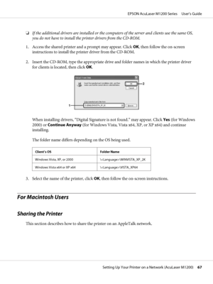 Page 67❏If the additional drivers are installed or the computers of the server and clients use the same OS,
you do not have to install the printer drivers from the CD-ROM.
1. Access the shared printer and a prompt may appear. Click OK, then follow the on-screen
instructions to install the printer driver from the CD-ROM.
2. Insert the CD-ROM, type the appropriate drive and folder names in which the printer driver
for clients is located, then click OK.
When installing drivers, “Digital Signature is not found.”...