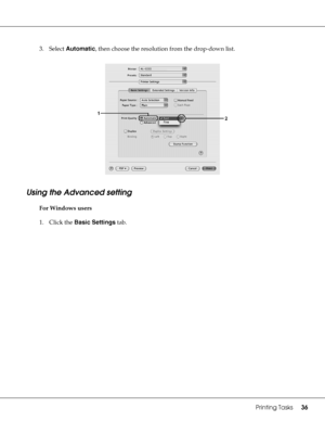 Page 36Printing Tasks36
3. Select Automatic, then choose the resolution from the drop-down list.
Using the Advanced setting
For Windows users
1. Click the Basic Settings tab.
 