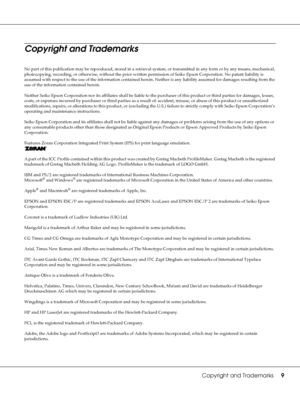 Page 9Copyright and Trademarks9
Copyright and Trademarks
No part of this publication may be reproduced, stored in a retrieval system, or transmitted in any form or by any means, mechanical, 
photocopying, recording, or otherwise, without the prior written permission of Seiko Epson Corporation. No patent liability is 
assumed with respect to the use of the information contained herein. Neither is any liability assumed for damages resulting from the 
use of the information contained herein.
Neither Seiko Epson...