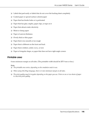 Page 198AcuLaser M4000 Series Users Guide
Technical Specifications198
❏Labels that peel easily or labels that do not cover the backing sheet completely
❏Coated paper or special surface-colored paper
❏Paper that has binder holes or is perforated
❏Paper that has glue, staples, paper clips, or tape on it
❏Paper that attracts static electricity
❏Moist or damp paper
❏Paper of uneven thickness
❏Overly thick or thin paper
❏Paper that is too smooth or too rough
❏Paper that is different on the front and back
❏Paper that...