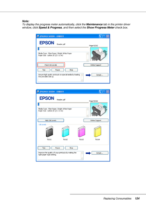 Page 124Replacing Consumables124
Note:
To display the progress meter automatically, click the Maintenance tab in the printer driver 
window, click Speed & Progress, and then select the Show Progress Meter check box.
 