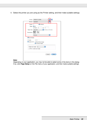 Page 33Basic Printing33
4. Select the printer you are using as the Printer setting, and then make suitable settings.
Note:
Depending on your application, you may not be able to select some of the items in this dialog. 
If so, click Page Setup on the File menu of your application, and then make suitable settings.
 