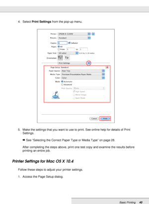 Page 40Basic Printing40
4. Select Print Settings from the pop-up menu.
5. Make the settings that you want to use to print. See online help for details of Print 
Settings.
&See “Selecting the Correct Paper Type or Media Type” on page 28.
After completing the steps above, print one test copy and examine the results before 
printing an entire job.
Printer Settings for Mac OS X 10.4
Follow these steps to adjust your printer settings.
1. Access the Page Setup dialog.
 