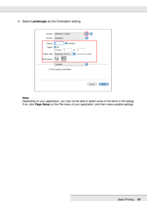 Page 45Basic Printing45
4. Select Landscape as the Orientation setting.
Note:
Depending on your application, you may not be able to select some of the items in this dialog. 
If so, click Page Setup on the File menu of your application, and then make suitable settings.
 