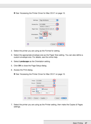 Page 47Basic Printing47
&See “Accessing the Printer Driver for Mac OS X” on page 15.
2. Select the printer you are using as the Format for setting.
3. Select the appropriate envelope size as the Paper Size setting. You can also define a 
custom envelope size. For details, see the online help.
4. Select Landscape as the Orientation setting.
5. Click OK to close the Page Setup dialog.
6. Access the Print dialog.
&See “Accessing the Printer Driver for Mac OS X” on page 15.
7. Select the printer you are using as...