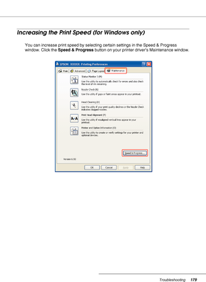 Page 179Troubleshooting179
Increasing the Print Speed (for Windows only)
You can increase print speed by selecting certain settings in the Speed & Progress 
window. Click the Speed & Progress button on your printer driver’s Maintenance window.
 