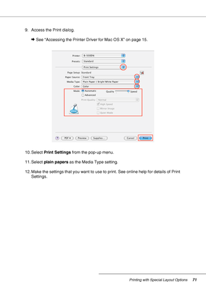 Page 71Printing with Special Layout Options71
9. Access the Print dialog.
&See “Accessing the Printer Driver for Mac OS X” on page 15.
10. Select Print Settings from the pop-up menu.
11. Select plain papers as the Media Type setting.
12. Make the settings that you want to use to print. See online help for details of Print 
Settings.
 