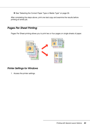 Page 84Printing with Special Layout Options84
&See “Selecting the Correct Paper Type or Media Type” on page 29.
After completing the steps above, print one test copy and examine the results before 
printing an entire job.
Pages Per Sheet Printing
Pages Per Sheet printing allows you to print two or four pages on single sheets of paper.
Printer Settings for Windows
1. Access the printer settings.
 