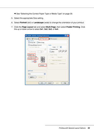 Page 94Printing with Special Layout Options94
&See “Selecting the Correct Paper Type or Media Type” on page 29.
5. Select the appropriate Size setting.
6. Select Portrait (tall) or Landscape (wide) to change the orientation of your printout.
7. Click the Page Layout tab and select Multi-Page, then select Poster Printing. Click 
the up or down arrow to select 2x1, 2x2, 3x3, or 4x4.
 