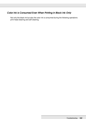 Page 163Troubleshooting163
Color Ink is Consumed Even When Printing in Black Ink Only
Not only the black ink but also the color ink is consumed during the following operations: 
print head cleaning and self-cleaning.
 