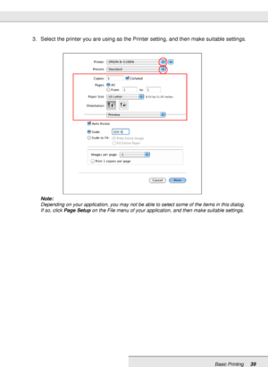 Page 39Basic Printing39
3. Select the printer you are using as the Printer setting, and then make suitable settings.
Note:
Depending on your application, you may not be able to select some of the items in this dialog. 
If so, click Page Setup on the File menu of your application, and then make suitable settings.
 