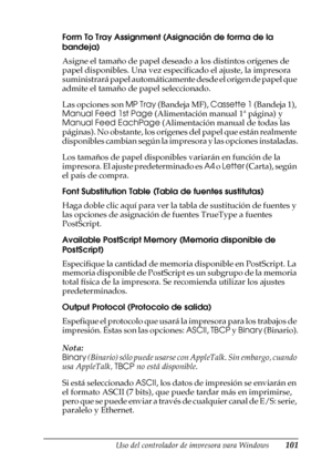 Page 101Uso del controlador de impresora para Windows101
3
3
3
3
3
3
3
3
3
3
3
3
Form To Tray Assignment (Asignación de forma de la 
bandeja)
Asigne el tamaño de papel deseado a los distintos orígenes de 
papel disponibles. Una vez especificado el ajuste, la impresora 
suministrará papel automáticamente desde el origen de papel que 
admite el tamaño de papel seleccionado.
Las opciones son MP Tray (Bandeja MF), Cassette 1 (Bandeja 1), 
Manual Feed 1st Page (Alimentación manual 1ª página) y 
Manual Feed EachPage...