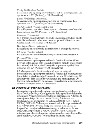 Page 104Uso del controlador de impresora para Windows104
3
3
3
3
3
3
3
3
3
3
3
3
Verify Job (Verificar Trabajo)
Seleccione esta opción para verificar el trabajo de impresión. Las 
opciones son On (Activar) y Off (Desactivar).
Stored job (Trabajo almacenado)
Seleccione esta opción para almacenar un trabajo o no. Las 
opciones son On (Activar) y Off (Desactivar).
Confidential Job (Trabajo confidencial)
Especifique esta opción si desea que un trabajo sea confidencial. 
Las opciones son On (Activar) y Off...