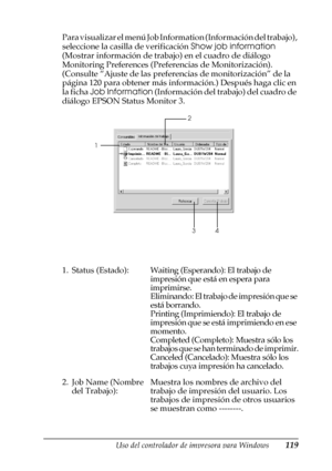 Page 119Uso del controlador de impresora para Windows119
3
3
3
3
3
3
3
3
3
3
3
3
Para visualizar el menú Job Information (Información del trabajo), 
seleccione la casilla de verificación Show job information 
(Mostrar información de trabajo) en el cuadro de diálogo 
Monitoring Preferences (Preferencias de Monitorización). 
(Consulte “Ajuste de las preferencias de monitorización” de la 
página 120 para obtener más información.) Después haga clic en 
la ficha Job Information (Información del trabajo) del cuadro de...