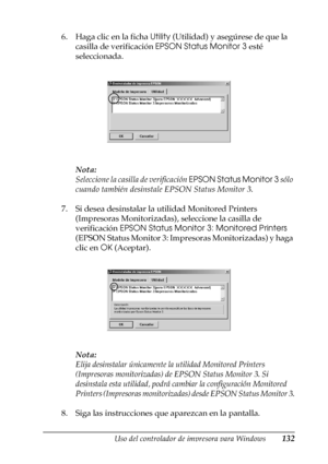 Page 132Uso del controlador de impresora para Windows132
3
3
3
3
3
3
3
3
3
3
3
3
6. Haga clic en la ficha Utility (Utilidad) y asegúrese de que la 
casilla de verificación EPSON Status Monitor 3 esté 
seleccionada.
Nota:
Seleccione la casilla de verificación EPSON Status Monitor 3 sólo 
cuando también desinstale EPSON Status Monitor 3.
7. Si desea desinstalar la utilidad Monitored Printers 
(Impresoras Monitorizadas), seleccione la casilla de 
verificación EPSON Status Monitor 3: Monitored Printers 
(EPSON...