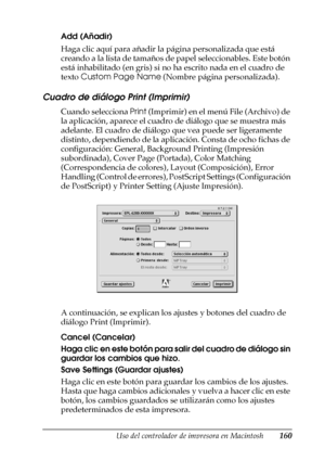 Page 160Uso del controlador de impresora en Macintosh160
4
4
4
4
4
4
4
4
4
4
4
4
Add (Añadir)
Haga clic aquí para añadir la página personalizada que está 
creando a la lista de tamaños de papel seleccionables. Este botón 
está inhabilitado (en gris) si no ha escrito nada en el cuadro de 
texto Custom Page Name (Nombre página personalizada).
Cuadro de diálogo Print (Imprimir)
Cuando selecciona Print (Imprimir) en el menú File (Archivo) de 
la aplicación, aparece el cuadro de diálogo que se muestra más 
adelante....