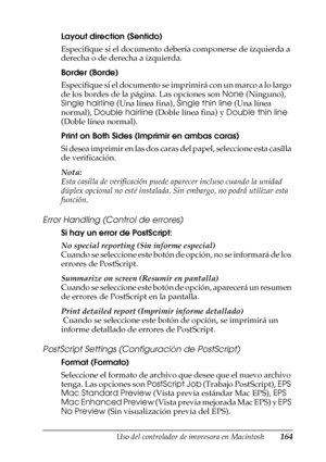 Page 164Uso del controlador de impresora en Macintosh164
4
4
4
4
4
4
4
4
4
4
4
4
Layout direction (Sentido)
Especifique si el documento debería componerse de izquierda a 
derecha o de derecha a izquierda.
Border (Borde)
Especifique si el documento se imprimirá con un marco a lo largo 
de los bordes de la página. Las opciones son None (Ninguno), 
Single hairline (Una línea fina), Single thin line (Una línea 
normal), Double hairline (Doble línea fina) y Double thin line 
(Doble línea normal).
Print on Both Sides...