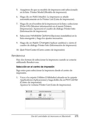 Page 175Uso del controlador de impresora en Macintosh175
4
4
4
4
4
4
4
4
4
4
4
4
5. Asegúrese de que su modelo de impresora esté seleccionado 
en la lista  Printer Model (Modelo de impresora).
6. Haga clic en Add (Añadir). La impresora se añade 
automáticamente en la Printer List (Lista de impresoras).
7 . H a g a c l i c  en  e l  n o m b r e  d e l a i m p r e s o r a  e n  l a  l i s t a  y  s e l e c ci o n e 
Show Info (Mostrar información) en el menú Printers 
(Impresoras). Aparecerá el cuadro de diálogo...