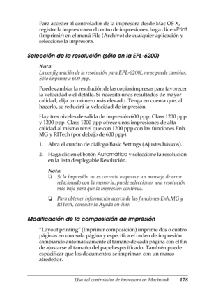 Page 178Uso del controlador de impresora en Macintosh178
4
4
4
4
4
4
4
4
4
4
4
4
Para acceder al controlador de la impresora desde Mac OS X, 
registre la impresora en el centro de impresiones, haga clic en Print 
(Imprimir) en el menú File (Archivo) de cualquier aplicación y 
seleccione la impresora.
Selección de la resolución (sólo en la EPL-6200)
Nota:
La configuración de la resolución para EPL-6200L no se puede cambiar. 
Sólo imprime a 600 ppp.
Puede cambiar la resolución de las copias impresas para favorecer...