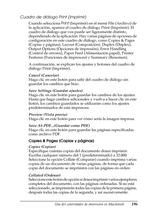 Page 196Uso del controlador de impresora en Macintosh196
4
4
4
4
4
4
4
4
4
4
4
4
Cuadro de diálogo Print (Imprimir)
Cuando selecciona Print (Imprimir) en el menú File (Archivo) de 
la aplicación, aparece el cuadro de diálogo Print (Imprimir). El 
cuadro de diálogo que vea puede ser ligeramente distinto, 
dependiendo de la aplicación. Hay varias páginas de opciones de 
configuración en este cuadro de diálogo, como Copies & Pages 
(Copias y páginas), Layout (Composición), Duplex (Dúplex), 
Output Options (Opciones...