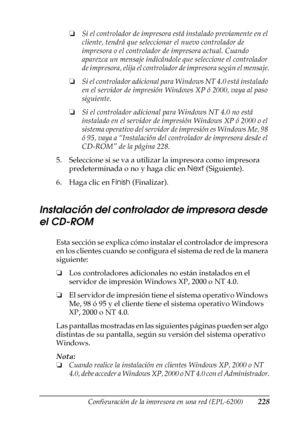 Page 228Configuración de la impresora en una red (EPL-6200)228
5
5
5
5
5
5
5
5
5
5
5
5
❏Si el controlador de impresora está instalado previamente en el 
cliente, tendrá que seleccionar el nuevo controlador de 
impresora o el controlador de impresora actual. Cuando 
aparezca un mensaje indicándole que seleccione el controlador 
de impresora, elija el controlador de impresora según el mensaje.
❏Si el controlador adicional para Windows NT 4.0 está instalado 
en el servidor de impresión Windows XP ó 2000, vaya al...