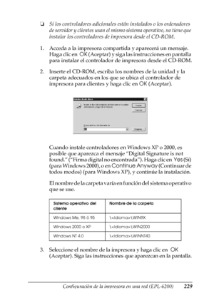 Page 229Configuración de la impresora en una red (EPL-6200)229
5
5
5
5
5
5
5
5
5
5
5
5
❏Si los controladores adicionales están instalados o los ordenadores 
de servidor y clientes usan el mismo sistema operativo, no tiene que 
instalar los controladores de impresora desde el CD-ROM.
1. Acceda a la impresora compartida y aparecerá un mensaje. 
Haga clic en  OK (Aceptar) y siga las instrucciones en pantalla 
para instalar el controlador de impresora desde el CD-ROM.
2. Inserte el CD-ROM, escriba los nombres de la...