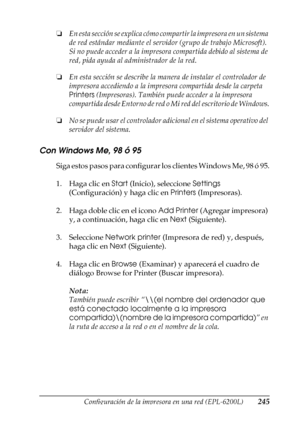 Page 245Configuración de la impresora en una red (EPL-6200L)245
6
6
6
6
6
6
6
6
6
6
6
6
❏En esta sección se explica cómo compartir la impresora en un sistema 
de red estándar mediante el servidor (grupo de trabajo Microsoft). 
Si no puede acceder a la impresora compartida debido al sistema de 
red, pida ayuda al administrador de la red.
❏En esta sección se describe la manera de instalar el controlador de 
impresora accediendo a la impresora compartida desde la carpeta 
Printers (Impresoras). También puede...