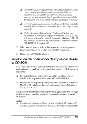 Page 252Configuración de la impresora en una red (EPL-6200L)252
6
6
6
6
6
6
6
6
6
6
6
6
❏Si el controlador de impresora está instalado previamente en el 
cliente, tendrá que seleccionar el nuevo controlador de 
impresora o el controlador de impresora actual. Cuando 
aparezca un mensaje indicándole que seleccione el controlador 
de impresora, elija el controlador de impresora según el mensaje.
❏Si el controlador adicional para Windows NT 4.0 está instalado 
en el servidor de impresión Windows XP ó 2000, vaya al...