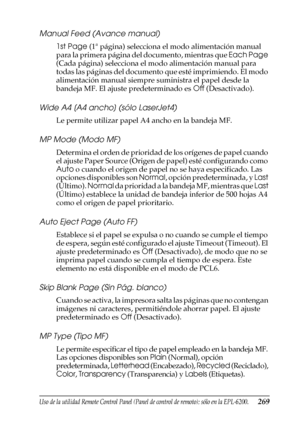 Page 269Uso de la utilidad Remote Control Panel (Panel de control de remoto); sólo en la EPL-6200.269
7
7
7
7
7
7
7
7
7
7
7
7
Manual Feed (Avance manual)
1st Page (1ª página) selecciona el modo alimentación manual 
para la primera página del documento, mientras que Each Page 
(Cada página) selecciona el modo alimentación manual para 
todas las páginas del documento que esté imprimiendo. El modo 
alimentación manual siempre suministra el papel desde la 
bandeja MF. El ajuste predeterminado es Off (Desactivado)....