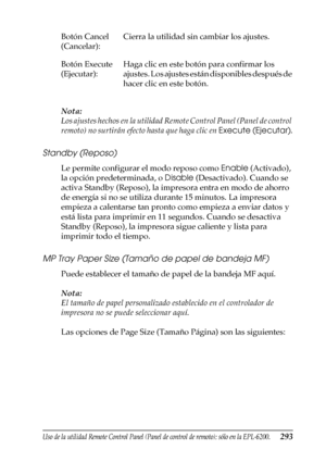 Page 293Uso de la utilidad Remote Control Panel (Panel de control de remoto); sólo en la EPL-6200.293
7
7
7
7
7
7
7
7
7
7
7
7
Nota:
Los ajustes hechos en la utilidad Remote Control Panel (Panel de control 
remoto) no surtirán efecto hasta que haga clic en Execute (Ejecutar).
Standby (Reposo)
Le permite configurar el modo reposo como Enable (Activado), 
la opción predeterminada, o Disable (Desactivado). Cuando se 
activa Standby (Reposo), la impresora entra en modo de ahorro 
de energía si no se utiliza durante...