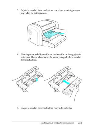 Page 330Sustitución de productos consumibles330
9
9
9
9
9
9
9
9
9
9
9
9
3. Sujete la unidad fotoconductora por el asa y extráigala con 
suavidad de la impresora.
4. Gire la palanca de liberación en la dirección de las agujas del 
reloj para liberar el cartucho de tóner y sáquelo de la unidad 
fotoconductora.
5. Saque la unidad fotoconductora nueva de su bolsa.
 