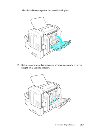 Page 392Solución de problemas392
11
11
11
11
11
11
11
11
11
11
11
11
1. Abra la cubierta superior de la unidad dúplex
2. Retire suavemente las hojas que se hayan quedado a medio 
cargar en la unidad dúplex.
 