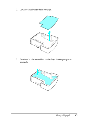 Page 45Manejo del papel45
2
2
2
2
2
2
2
2
2
2
2
2
2. Levante la cubierta de la bandeja.
3. Presione la placa metálica hacia abajo hasta que quede 
ajustada.
 