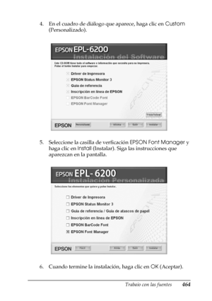 Page 464Trabajo con las fuentes464
C
C
C
C
C
C
C
C
C
C
C
C
4. En el cuadro de diálogo que aparece, haga clic en Custom 
(Personalizado).
5. Seleccione la casilla de verficación EPSON Font Manager y 
haga clic en Install (Instalar). Siga las instrucciones que 
aparezcan en la pantalla.
6. Cuando termine la instalación, haga clic en OK (Aceptar).
 