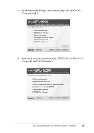 Page 56Uso del controlador de impresora para Windows56
3
3
3
3
3
3
3
3
3
3
3
3
4. En el cuadro de diálogo que aparece, haga clic en Custom 
(Personalizado).
5. Seleccione la casilla de verificación EPSON Status Monitor 3  
y haga clic en Install (Instalar).
 