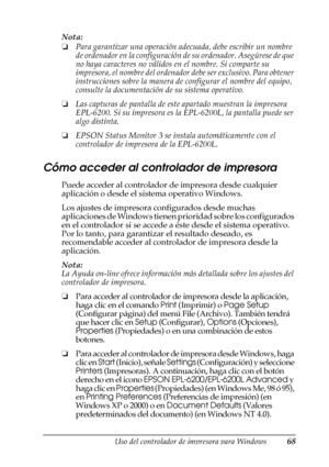 Page 68Uso del controlador de impresora para Windows68
3
3
3
3
3
3
3
3
3
3
3
3
Nota:
❏Para garantizar una operación adecuada, debe escribir un nombre 
de ordenador en la configuración de su ordenador. Asegúrese de que 
no haya caracteres no válidos en el nombre. Si comparte su 
impresora, el nombre del ordenador debe ser exclusivo. Para obtener 
instrucciones sobre la manera de configurar el nombre del equipo, 
consulte la documentación de su sistema operativo.
❏Las capturas de pantalla de este apartado...