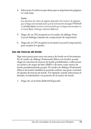 Page 74Uso del controlador de impresora para Windows74
3
3
3
3
3
3
3
3
3
3
3
3
4. Seleccione el orden en que desee que se impriman las páginas 
en cada hoja.
Nota:
Las opciones de orden de página dependen del número de páginas 
que se haya seleccionado antes y de la orientación del papel (Portrait 
o Landscape [vertical u horizontal]) que se haya seleccionado en 
el menú Basic Settings (Ajustes Básicos).
5. Haga clic en OK (Aceptar) en el cuadro de diálogo Print 
Layout Settings (Ajustes de composición de...