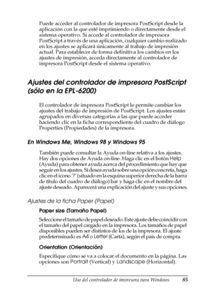 Page 85Uso del controlador de impresora para Windows85
3
3
3
3
3
3
3
3
3
3
3
3
Puede acceder al controlador de impresora PostScript desde la 
aplicación con la que esté imprimiendo o directamente desde el 
sistema operativo. Si accede al controlador de impresora 
PostScript a través de una aplicación, cualquier cambio realizado 
en los ajustes se aplicará únicamente al trabajo de impresión 
actual. Para establecer de forma definitiva los cambios en los 
ajustes de impresión, acceda directamente al controlador...