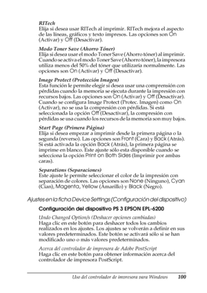 Page 100Uso del controlador de impresora para Windows100
3
3
3
3
3
3
3
3
3
3
3
3
RITech
Elija si desea usar RITech al imprimir. RITech mejora el aspecto 
de las líneas, gráficos y texto impresos. Las opciones son On 
(Activar) y Off (Desactivar).
Modo Toner Save (Ahorro Tóner)
Elija si desea usar el modo Toner Save (Ahorro tóner) al imprimir. 
Cuando se activa el modo Toner Save (Ahorro tóner), la impresora 
utiliza menos del 50% del tóner que utilizaría normalmente. Las 
opciones son On (Activar) y Off...