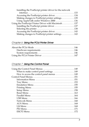 Page 77
Installing the PostScript printer driver for the network 
interface . . . . . . . . . . . . . . . . . . . . . . . . . . . . . . . . . . . . . . . . . . 133
Accessing the PostScript printer driver. . . . . . . . . . . . . . . . . . 134
Making changes to PostScript printer settings. . . . . . . . . . . . 135
Using AppleTalk under Windows 2000  . . . . . . . . . . . . . . . . . 136
Using the PostScript Printer Driver with Macintosh . . . . . . . . . . . 137
Installing the PostScript printer driver . . . ....