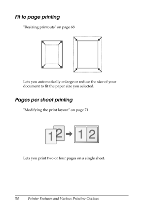 Page 3434Printer Features and Various Printing Options
Fit to page printing
Resizing printouts on page 68 
Lets you automatically enlarge or reduce the size of your 
document to fit the paper size you selected.
Pages per sheet printing
Modifying the print layout on page 71
Lets you print two or four pages on a single sheet.
 