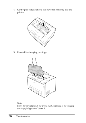 Page 234234Troubleshooting 4. Gently pull out any sheets that have fed part way into the 
printer.
5. Reinstall the imaging cartridge.
Note:
Insert the cartridge with the arrow mark on the top of the imaging 
cartridge facing toward Cover A.
 