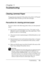 Page 231Troubleshooting231
11
11
11
11
11
11
11
11
11
11
11
11
Chapter 11 
Troubleshooting
Clearing Jammed Paper
If paper becomes jammed in the printer, the printer’s LCD panel 
and EPSON Status Monitor provide alert messages.
Precautions for clearing jammed paper
Be sure to observe the following points when you clear jammed 
paper.
❏Do not remove jammed paper by force. Torn paper can be 
difficult to remove and might cause other paper jams. Pull it 
gently in order to avoid tearing.
❏Always try to remove jammed...