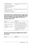 Page 267Troubleshooting267
11
11
11
11
11
11
11
11
11
11
11
11
The printer driver or printer that you need to use 
does not appear in the Printer Setup Utility (Mac 
OS 10.3.x), Print Center (Mac OS 10.2.x), or 
Chooser (Mac OS 9)
The font on the printout is different from that on 
the screen
For Mac OS 9 users only
The Unlimited Downloadable 
Fonts check box on the PostScript 
Options setup option page in the 
Page Setup dialog box is 
selected.Clear the Unlimited Downloadable Fonts 
check box.
The Emulation...