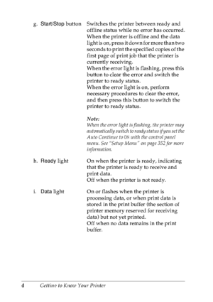 Page 174Getting to Know Your Printer g.Start/Stop button Switches the printer between ready and 
offline status while no error has occurred.
When the printer is offline and the data 
light is on, press it down for more than two 
seconds to print the specified copies of the 
first page of print job that the printer is 
currently receiving.
When the error light is flashing, press this 
button to clear the error and switch the 
printer to ready status.
When the error light is on, perform 
necessary procedures to...