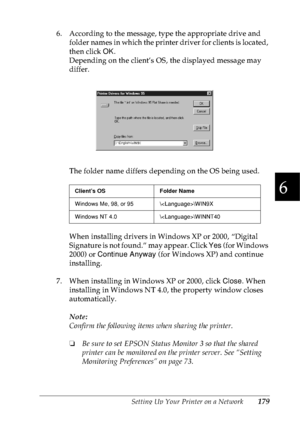 Page 192Setting Up Your Printer on a Network179
6
6
6
6
6
6
6
6
6
6
6
6
6. According to the message, type the appropriate drive and 
folder names in which the printer driver for clients is located, 
then click OK. 
Depending on the client’s OS, the displayed message may 
differ.
The folder name differs depending on the OS being used.
When installing drivers in Windows XP or 2000, “Digital 
Signature is not found.” may appear. Click Yes (for Windows 
2000) or Continue Anyway (for Windows XP) and continue...